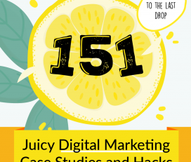 151 Juicy Digital Marketing Case Studies and Hacks