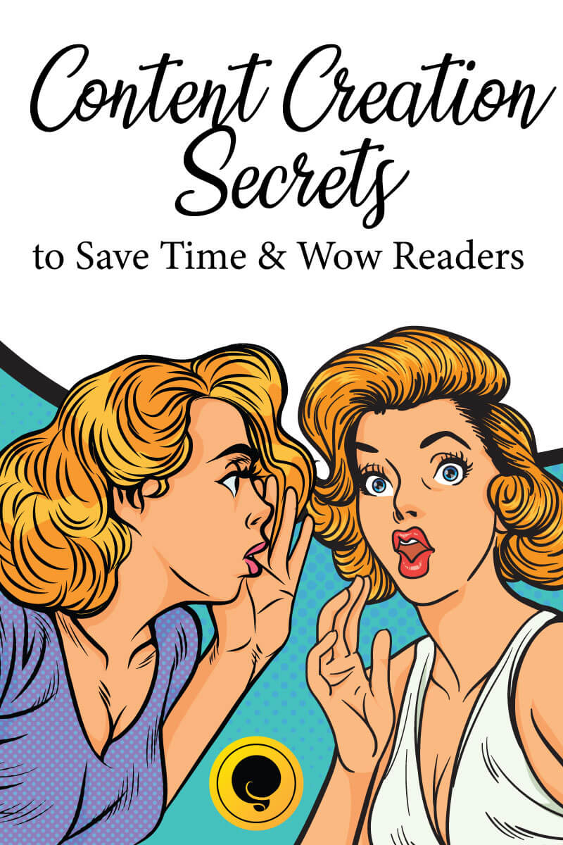 Content Creation Secrets to Save Time & Wow Readers