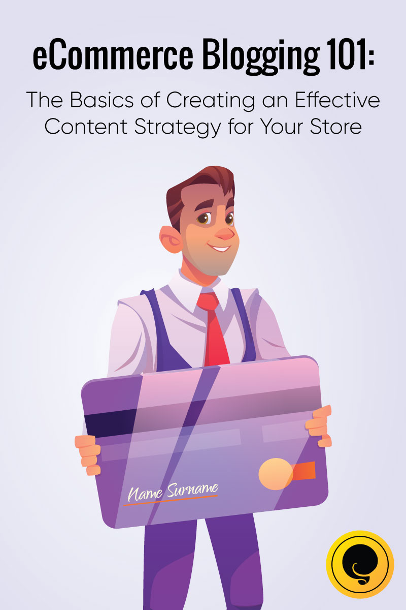 eCommerce Blogging 101: The Basics of Creating an Effective Content Strategy for Your Store